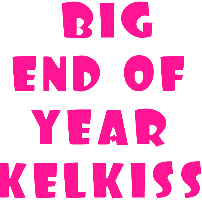  BIG END OF YEAR KELKISS 